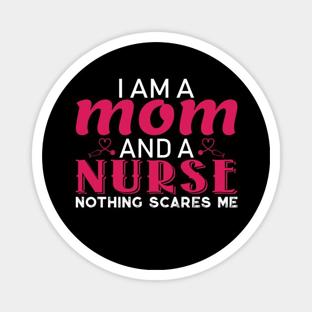 I am a Mom and a Nurse Nothing Scares Me Magnet by TheLostLatticework